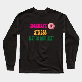 Donut Stress just Do Your Best Long Sleeve T-Shirt